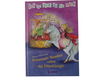 Ich für dich, du für mich - Prinzessin Rosalea (Band 2) rettet die Elfenkönigin  gebraucht
