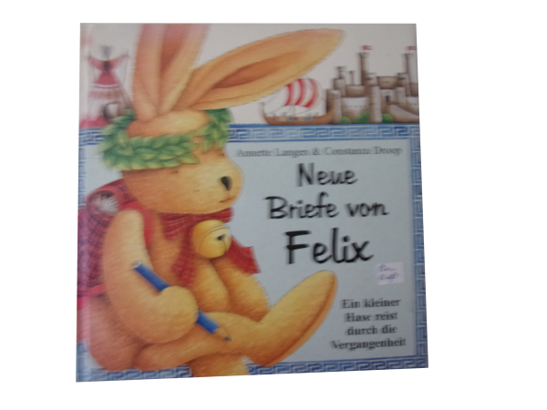 Neue Briefe von FELIX - Ein kleiner Hase reist durch die Vergangenheit  gebraucht